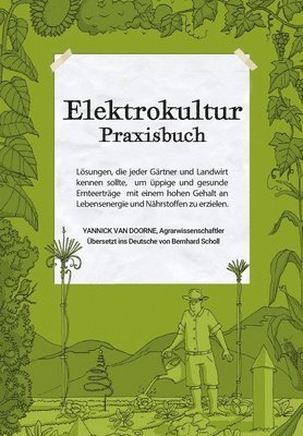 Elektrokultur Praxisbuch: Lösungen, die jeder Gärtner und Landwirt kennen sollte, um üppige und gesunde Ernteerträge mit einem hohen Gehalt an L 1