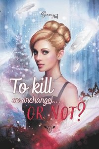 bokomslag To kill an Archangel at Christmas... or not ?