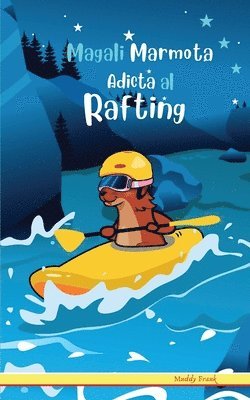 Magali Marmota Adicta Al Rafting 1