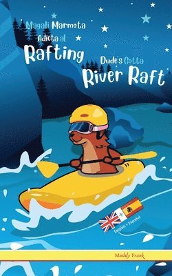 bokomslag Dude's Gotta River Raft / Magali Marmota Adicta Al Rafting