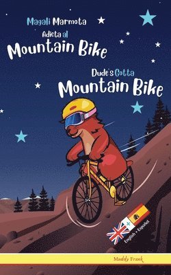 Dude's Gotta Mountain Bike / Magali Marmota Adicta Al Mountain Bike 1