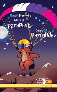 bokomslag Dude's Gotta Paraglide / Magali Marmota Adicta Al Parapente