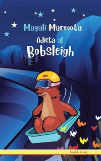 bokomslag Magali Marmota Adicta Al Bobsleigh: Niños de 8 a 12 años.Libro de humor con temas de animales, montañas y amistad.