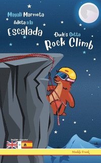 bokomslag Dude's Gotta Rock Climb / Magali Marmota Adicta A La Escalada
