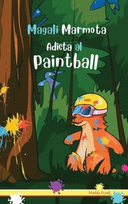 bokomslag Magali Marmota Adicta Al Paintball: Niños de 8 a 12 años. Libro de humor con temas de animales, montañas y amistad.