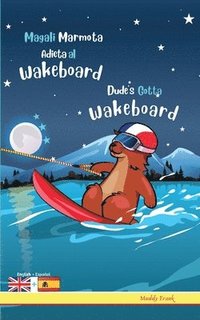 bokomslag Dude's Gotta Wakeboard / Magali Marmota Adicta Al Wakeboard