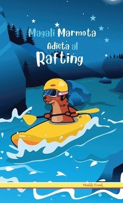 bokomslag Magali Marmota Adicta Al Rafting : Tapa dura. Niños de 8 a 12 años. Libro de humor con temas de animales, montañas y amistad.