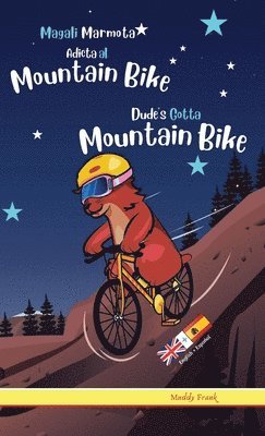 bokomslag Dude's Gotta Mountain Bike / Magali Marmota Adicta Al Mountain Bike