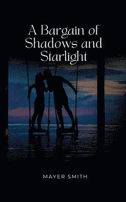 Mayer Smith - Bargain of Shadows and Starlight, Häftad