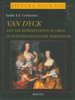 Emilie E.S. Gordenker - Anthony Van Dyck (1599-1641) : and the Representation of Dress in Seventeenth-century Portraiture, Inbunden