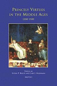 Princely Virtues in the Middle Ages, 1200-1500