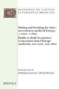 bokomslag Making and Breaking the Rules: Succession in Medieval Europe, C. 1000-C.1600. Etablir Et Abolir Les Normes: La Succession Dans l'Europe Medievale, Ver