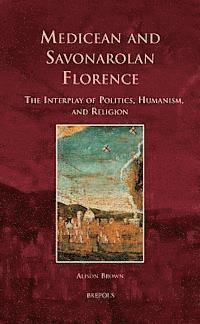 Alison Brown - Medicean and Savonarolan Florence, Inbunden