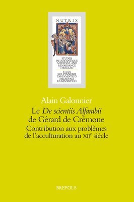 Alain Galonnier - Le 'de Scientiis Alfarabii' de Gerard de Cremone. Contributions Aux Problemes de l'Acculturation Au Xiie Siecle. Etude Introductive Et Edition Critiqu, Häftad