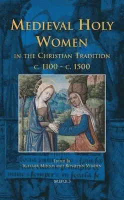 Alastair Minnis, Rosalynn Voaden - Medieval Holy Women in the Christian Tradition c. 1100-c. 1500, Inbunden. Tillgänglighet: Tillfälligt slut