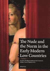 bokomslag Nude and the Norm in the Early Modern Low Countries