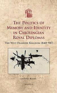 bokomslag The Politics of Memory and Identity in Carolingian Royal Diplomas