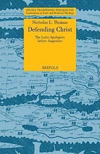 bokomslag STT 09 Defending Christ: The Latin Apologists before Augustine, Thomas: The Latin Apologists Before Augustine