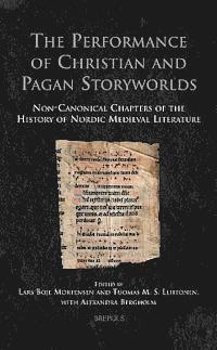 Lars Boje Mortensen, Tuomas M. S. Lehtonen - The Performance of Christian and Pagan Storyworlds: Non-Canonical Chapters of the History of Nordic Medieval Literature, Inbunden