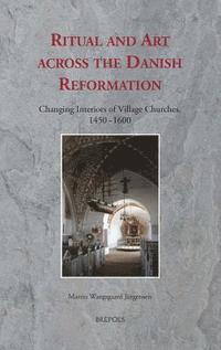 Martin Wangsgaard Jurgensen - Ritual and Art Across the Danish Reformation, Inbunden