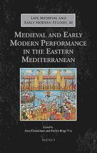 Arzu Öztürkmen, Evelyn Birge Vitz - Medieval and Early Modern Performance in the Eastern Mediterranean, Inbunden