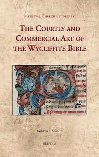 Kathleen E Kennedy - Courtly and Commercial Art of the Wycliffite Bible, Inbunden