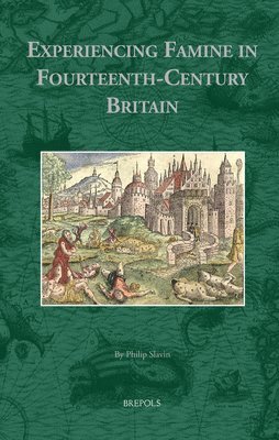 Philip Slavin - Experiencing Famine in Fourteenth-Century Britain, Inbunden