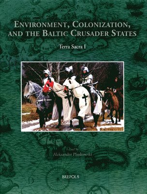 Aleksander Pluskowski - Environment, Colonisation, and the Baltic Crusader States, Häftad