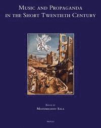 Massimiliano Sala - Music and Propaganda in the Short Twentieth Century, Inbunden