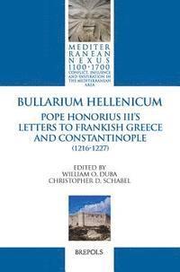 William O. Duba, Christopher Schabel - Bullarium Hellenicum: Pope Honorius III's Letters to Frankish Greece and Constantinople, Inbunden