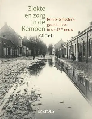 G. Tack - Ziekte En Zorg in de Kempen: Renier Snieders, Geneesheer in de 19de Eeuw, Häftad. Tillgänglighet: Lägg i varukorg