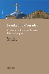 bokomslag Franks and Crusades in Medieval Eastern Christian Historiography