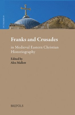 Alex Mallett - Franks and Crusades in Medieval Eastern Christian Historiography, Inbunden