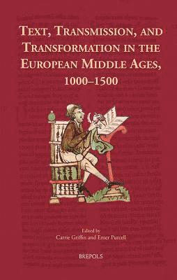 Carrie Griffin, Emer Purcell - Text, Transmission, and Transformation in the European Middle Ages, 1000-1500, Inbunden