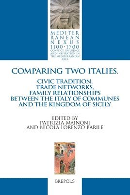 Patrizia Mainoni, Nicola Lorenzo Barile - Comparing Two Italies. Civic Tradition, Trade Networks, Family Relationships Between Italy of Communes and the Kingdom of Sicily, Inbunden