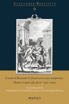 Catherine Dumas, Catherine Gaullier-Bougassas - L'Entree d'Alexandre Le Grand Sur La Scene Europeenne: Theatre Et Opera (Fin Du Xve-XIXe Siecle), Häftad. Tillgänglighet: Tillfälligt slut