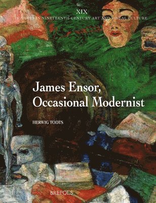 Herwig Todts - James Ensor, Occasional Modernist, Inbunden