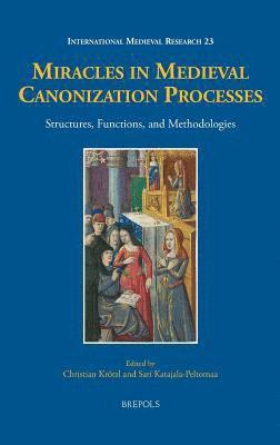 Christian Krötzl, Sari Katajala-Peltomaa - Miracles in Medieval Canonization Processes, Inbunden