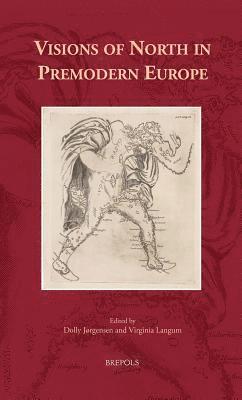 Dolly Jørgensen, Virginia Langum - Visions of North in Premodern Europe, Inbunden