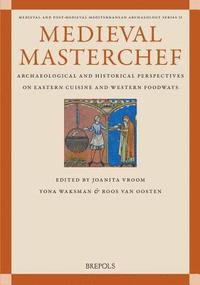 bokomslag Medieval Masterchef: Archaeological and Historical Perspectives on Eastern Cuisine and Western Foodways