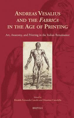 Rinaldo Fernando Canalis, Massimo Ciavolella - Andreas Vesalius and the 'Fabrica' in the Age of Printing, Inbunden. Tillgänglighet: Tillfälligt slut