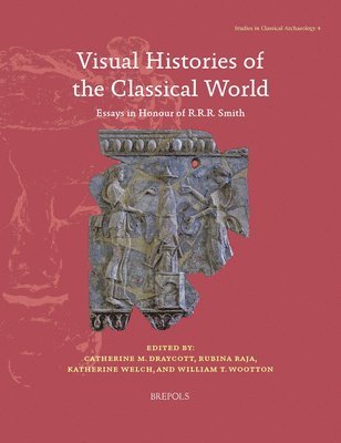 C. M. Draycott, R. Raja - Visual Histories of the Classical World: Essays in Honour of R.R.R. Smith, Häftad