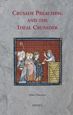 Miikka Tamminen - Crusade Preaching and the Ideal Crusader, Inbunden