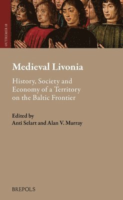 Anti Selart, Alan V Murray - Medieval Livonia, Inbunden