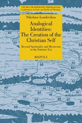 Nikolaos Loudovikos - Analogical Identities: The Creation of the Christian Self: Beyond Spirituality and Mysticism in the Patristic Era, Häftad