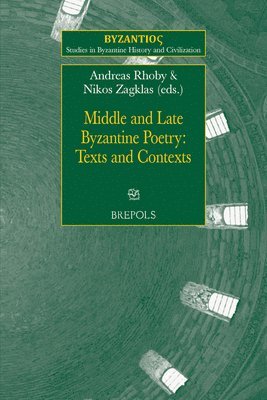 Andreas Rhoby, Nikolaos Zagklas - Middle and Late Byzantine Poetry: Texts and Contexts, Häftad