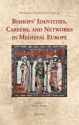 Sarah Thomas - Bishops' Identities, Careers, and Networks in Medieval Europe, Inbunden