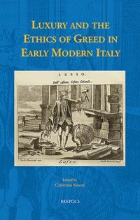bokomslag Luxury and the Ethics of Greed in Early Modern Italy
