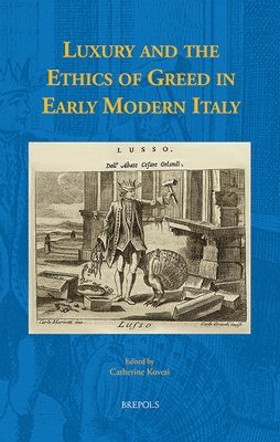 bokomslag Luxury and the Ethics of Greed in Early Modern Italy