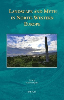 Matthias Egeler - Landscape and Myth in North-Western Europe, Inbunden